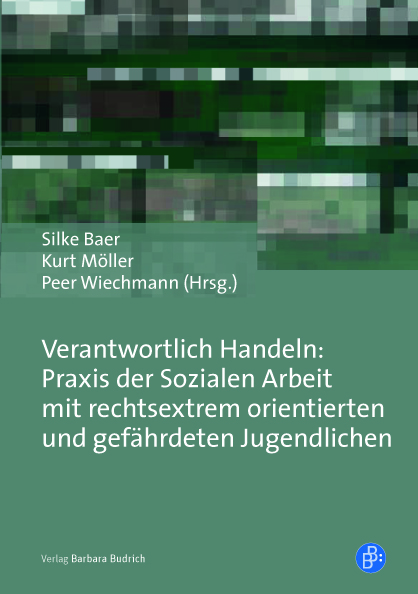 Titelbild der Publikation "Verantwortlich Handeln: Praxis der Sozialen Arbeit mit rechtsextrem orientierten und gefährdeten Jugendlichen" von Silke Baer, Kurt Möller und Peer Wiechmann (Hrsg.)